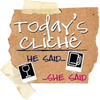 Today's Cliche: He Said, She Said