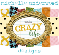 this crazy life...michelle underwood designs
